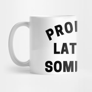 Probably Late For Something. Funny Sarcastic Quote. Mug